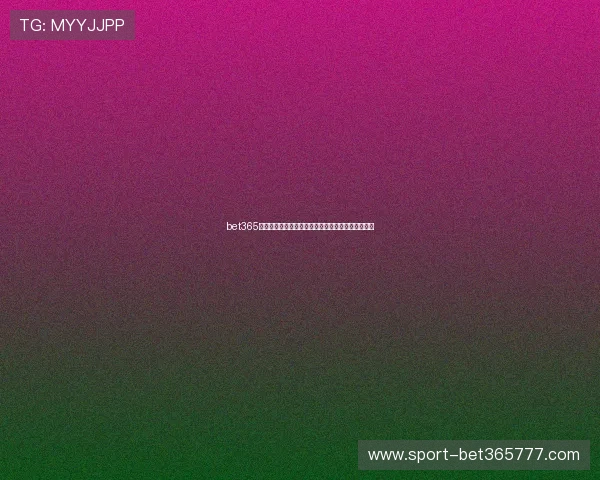 bet365官网最新新闻资讯,掌握第一手体育赛事和博彩动态 bet365官网最新新闻资讯,掌握第一手体育赛事和博彩动态